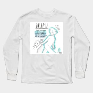 People who like drama want to make a scene Long Sleeve T-Shirt